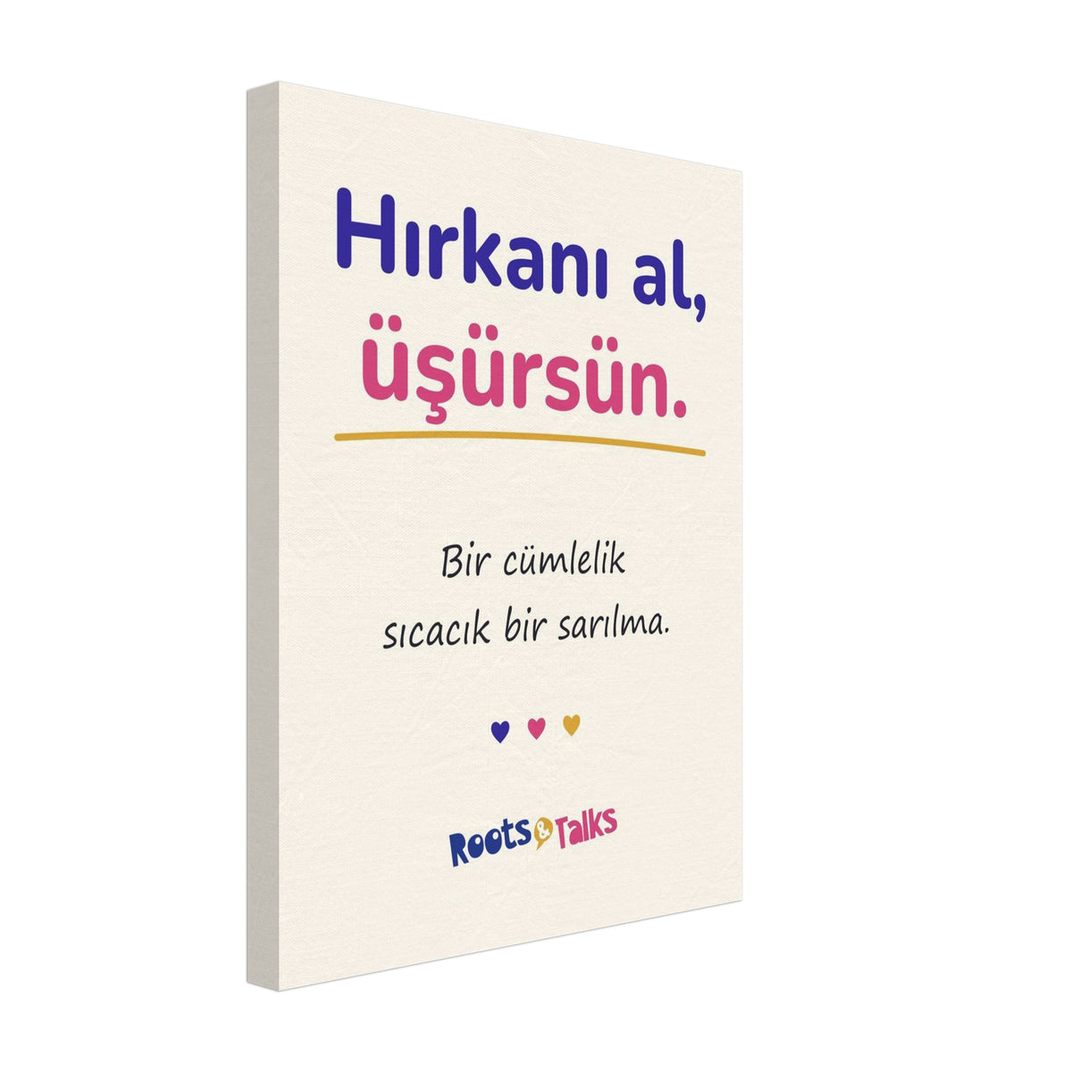 Hırkanı Al, Üşürsün Canvas Print, Roots & Talks - canvas photo 1