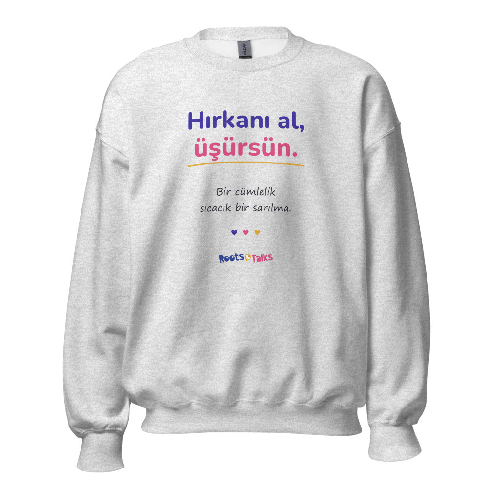 Hırkanı Al, Üşürsün Unisex Crewneck Sweatshirt, Roots & Talks - Ash