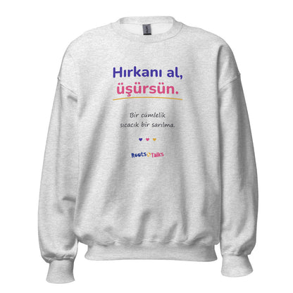 Hırkanı Al, Üşürsün Unisex Crewneck Sweatshirt, Roots & Talks - Ash
