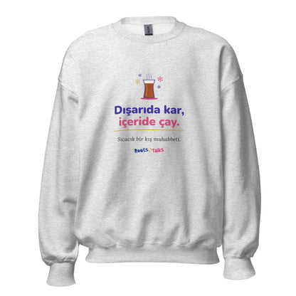 Dışarıda Kar, İçeride Çay Unisex Crewneck Sweatshirt, Roots & Talks - Ash