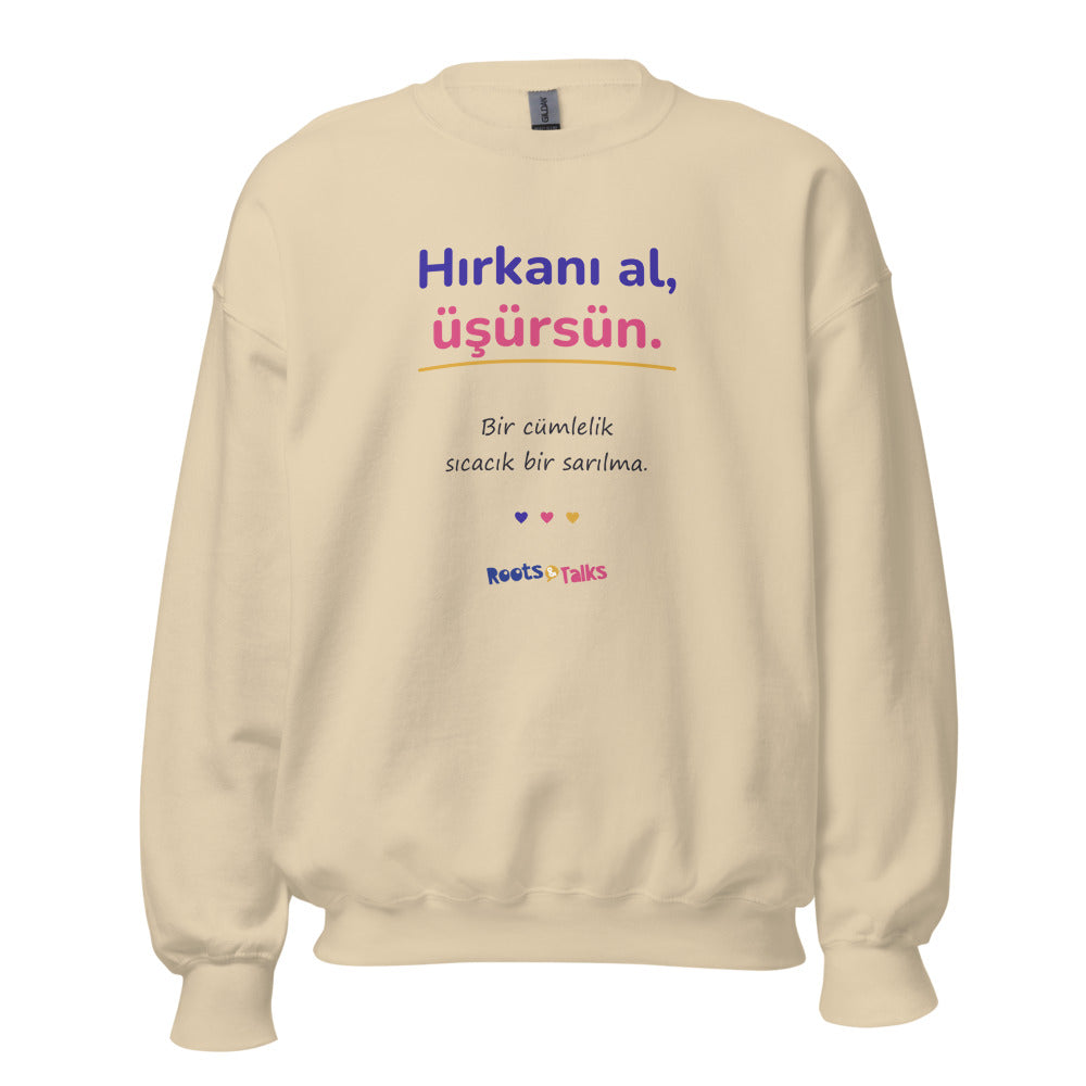 Hırkanı Al, Üşürsün Unisex Crewneck Sweatshirt, Roots & Talks - Sand