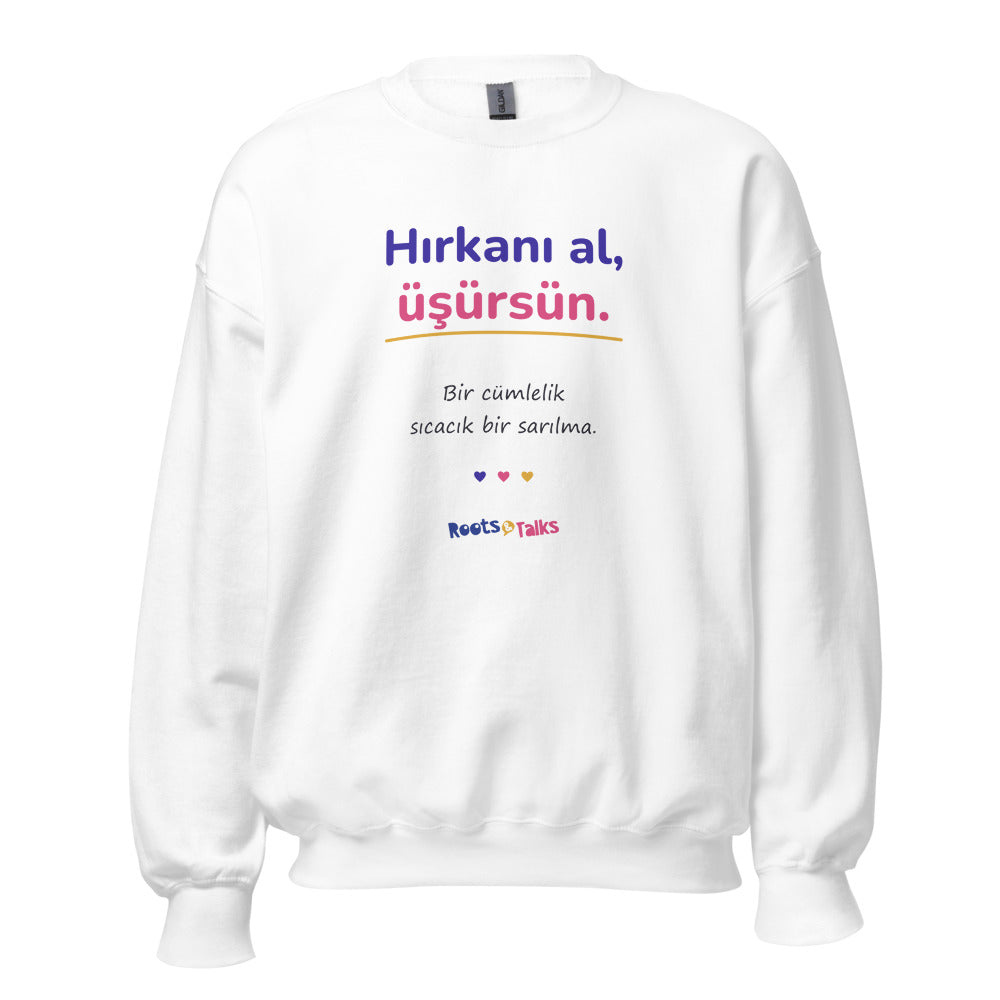 Hırkanı Al, Üşürsün Unisex Crewneck Sweatshirt, Roots & Talks - White