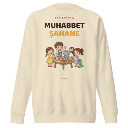 Çay Bahane, Muhabbet Şahane Unisex Premium Crewneck Sweatshirt, Roots & Talks - Bone