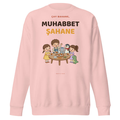 Çay Bahane, Muhabbet Şahane Unisex Premium Crewneck Sweatshirt, Roots & Talks - Light Pink