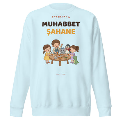 Çay Bahane, Muhabbet Şahane Unisex Premium Crewneck Sweatshirt, Roots & Talks - Sky Blue