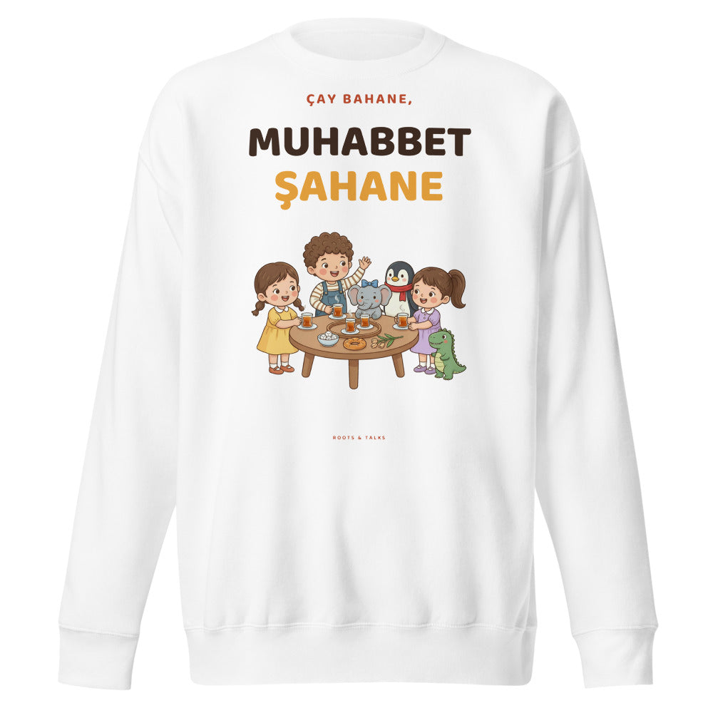 Çay Bahane, Muhabbet Şahane Unisex Premium Crewneck Sweatshirt, Roots & Talks - White