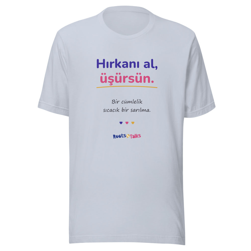 Hırkanı Al, Üşürsün Unisex T-Shirt, Roots & Talks - Light Blue