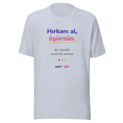Hırkanı Al, Üşürsün Unisex T-Shirt, Roots & Talks - Light Blue