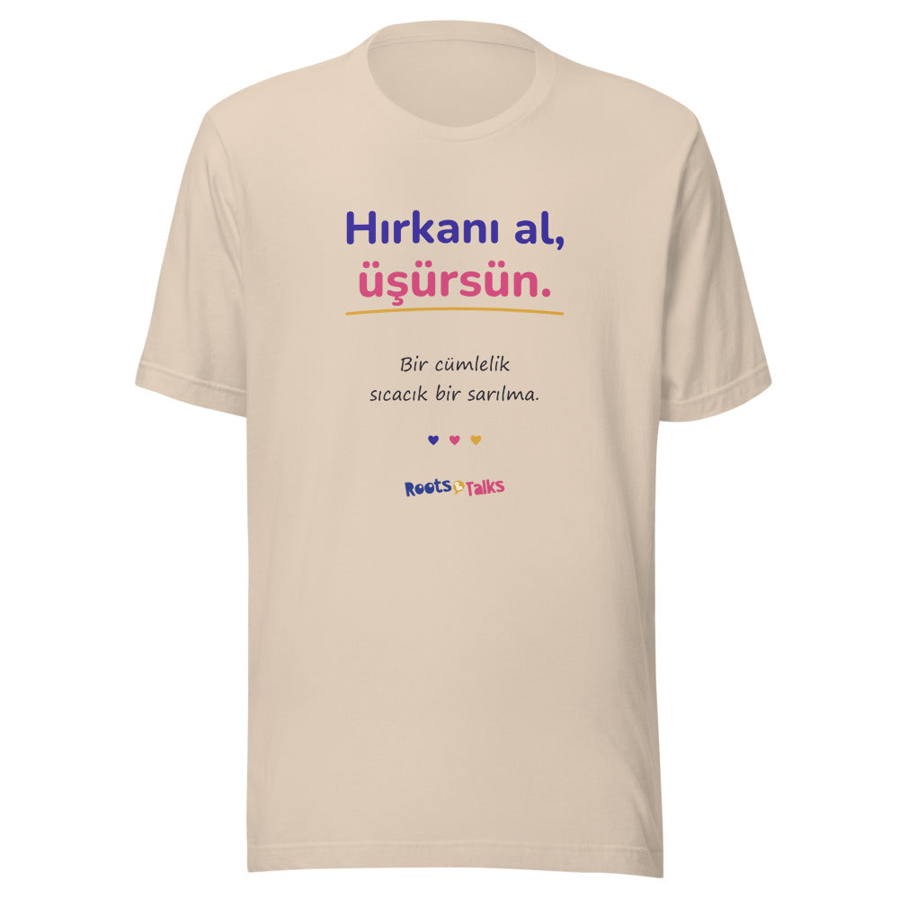 Hırkanı Al, Üşürsün Unisex T-Shirt, Roots & Talks - Soft Cream