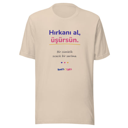 Hırkanı Al, Üşürsün Unisex T-Shirt, Roots & Talks - Soft Cream