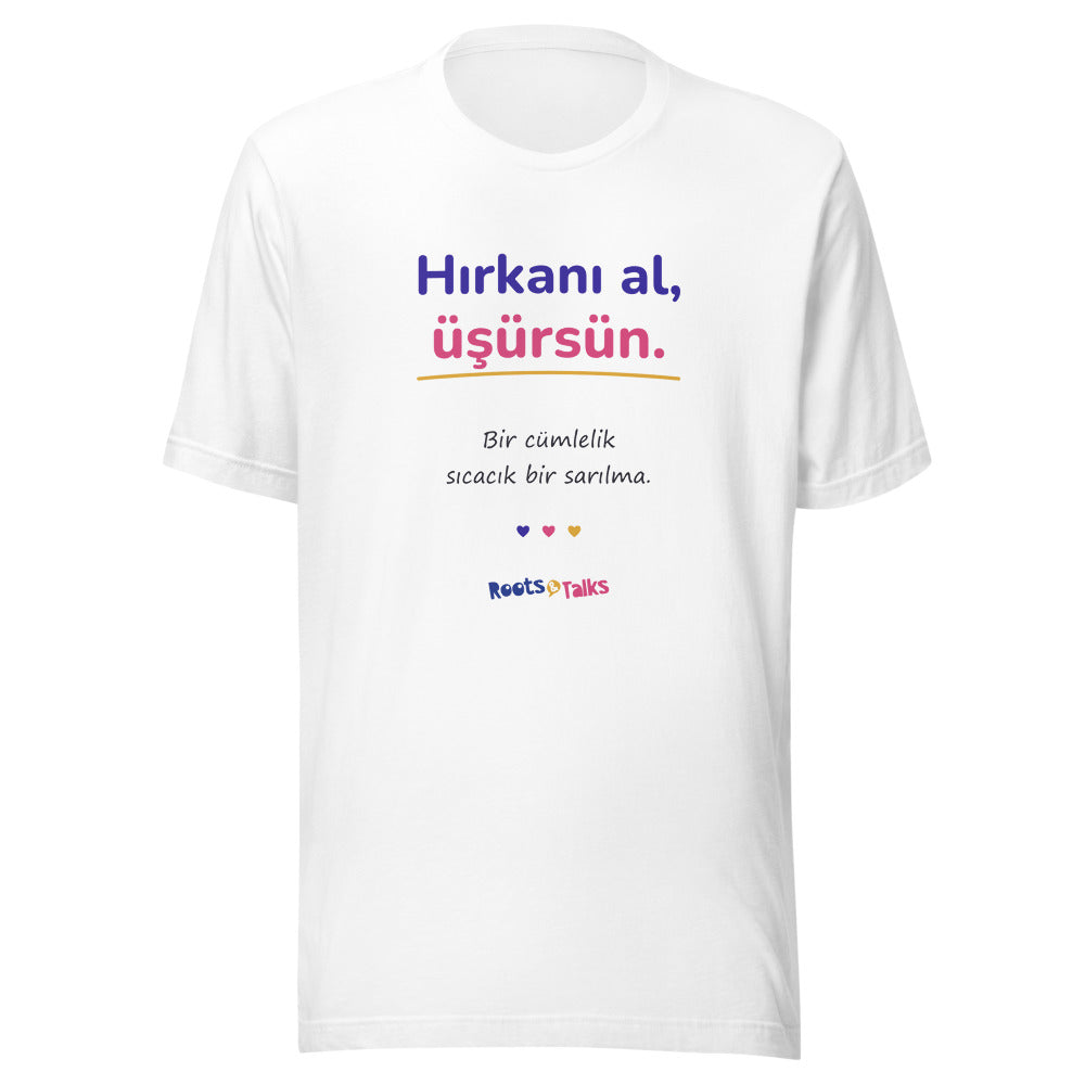 Hırkanı Al, Üşürsün Unisex T-Shirt, Roots & Talks - White